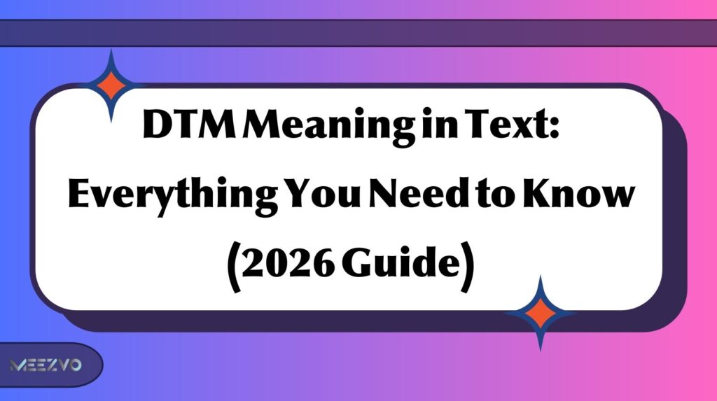 DTM Meaning in Text Everything You Need to Know (2026 Guide)