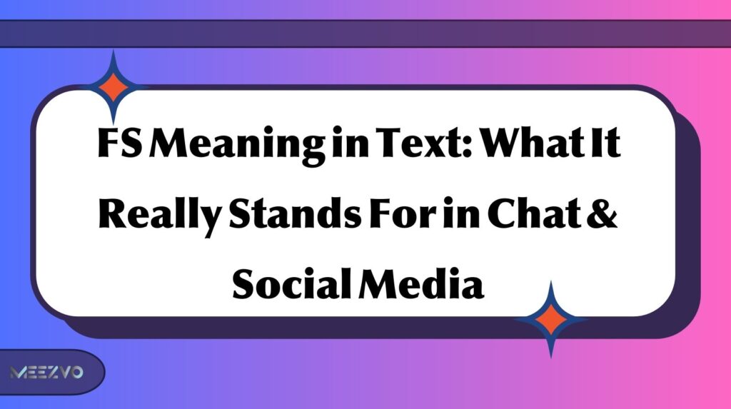 FS Meaning in Text: What It Really Stands For in Chat & Social Media
