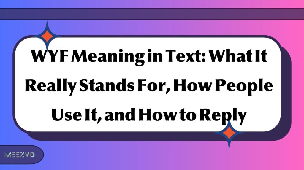 WYF Meaning in Text: What It Really Stands For, How People Use It, and How to Reply