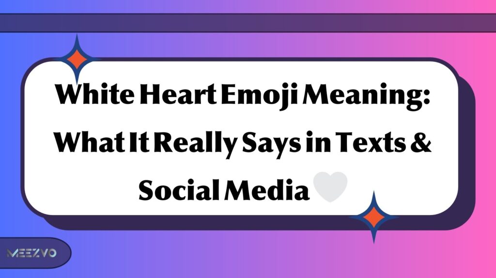 White Heart Emoji Meaning: What It Really Says in Texts & Social Media