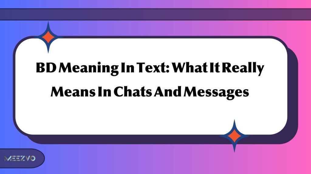 BD Meaning In Text: What It Really Means In Chats And Messages