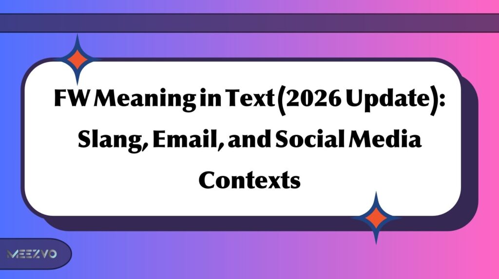 FW Meaning in Text (2026 Update): Slang, Email, and Social Media Contexts