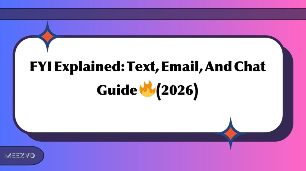 FYI Explained: Text, Email, And Chat Guide 🔥(2026)