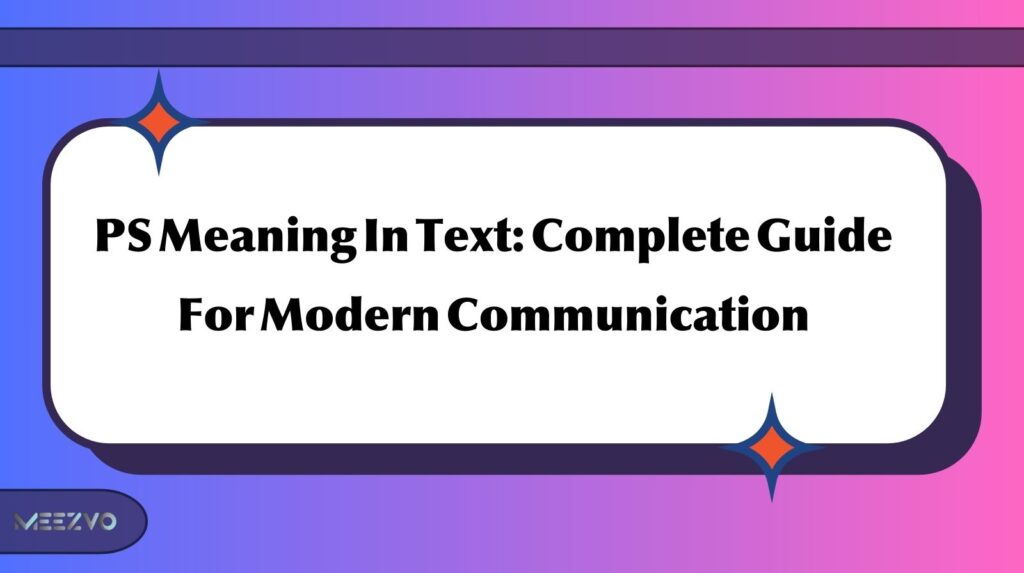 PS Meaning In Text: Complete Guide For Modern Communication