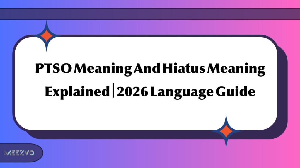 PTSO Meaning And Hiatus Meaning Explained | 2026 Language Guide