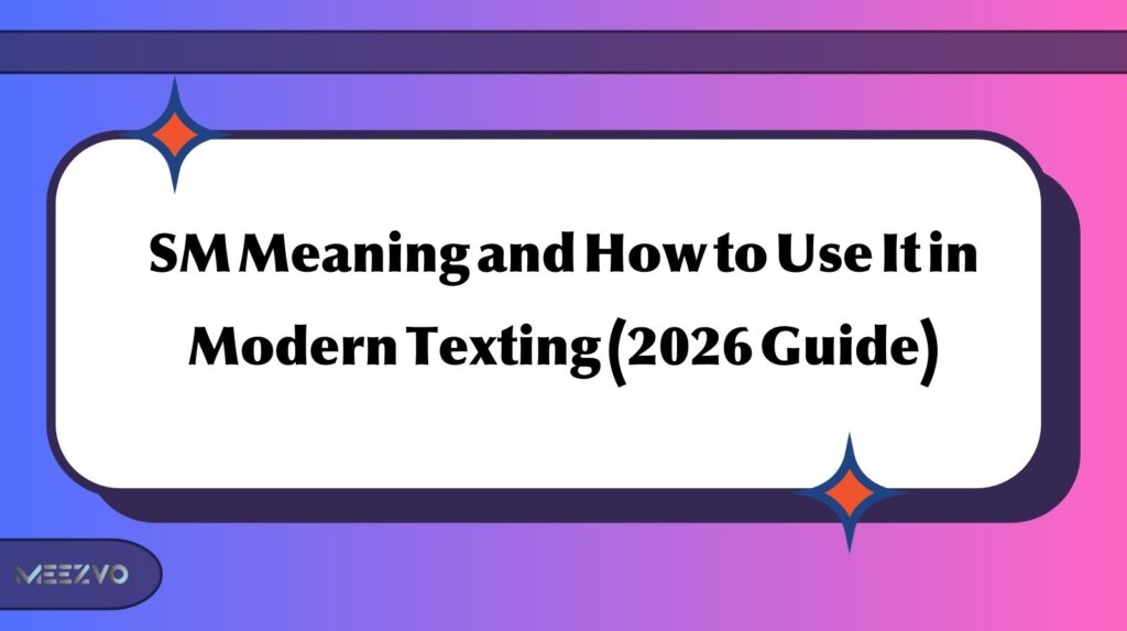 SM Meaning and How to Use It in Modern Texting (2026 Guide)
