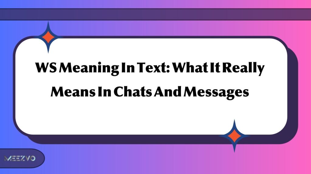 WS Meaning In Text: What It Really Means In Chats And Messages