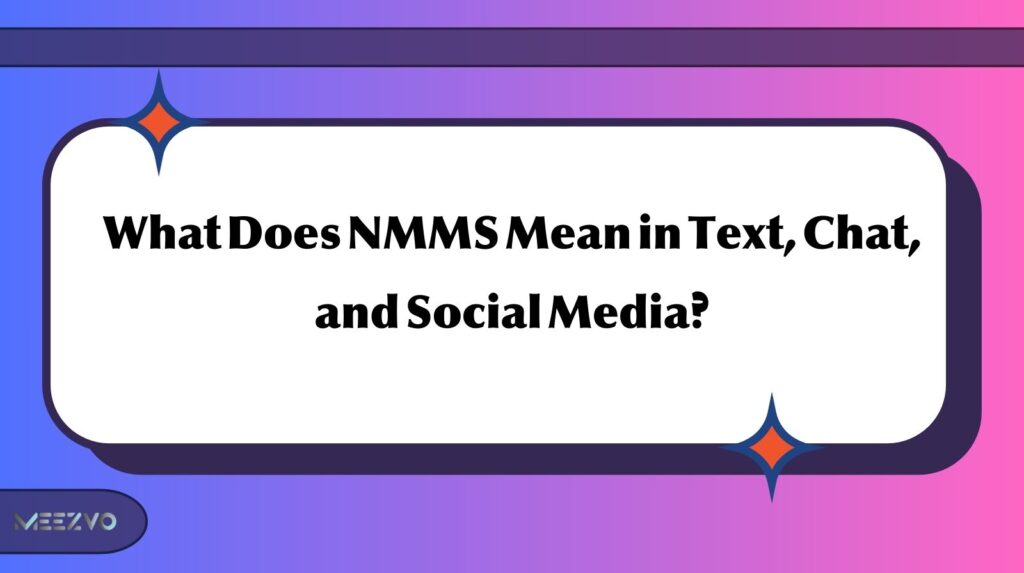 What Does NMMS Mean in Text, Chat, and Social Media?