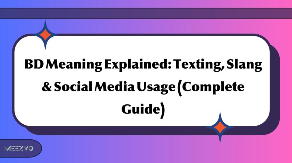 BD Meaning Explained: Texting, Slang & Social Media Usage (Complete Guide)
