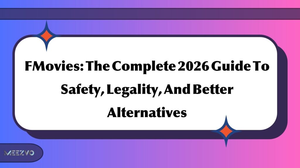 FMovies: The Complete 2026 Guide To Safety, Legality, And Better Alternatives