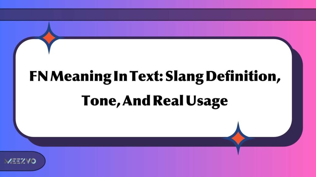 FN Meaning In Text: Slang Definition, Tone, And Real Usage