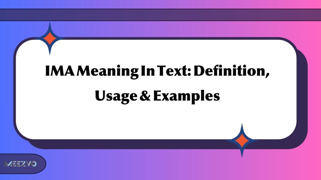 IMA Meaning In Text: Definition, Usage & Examples