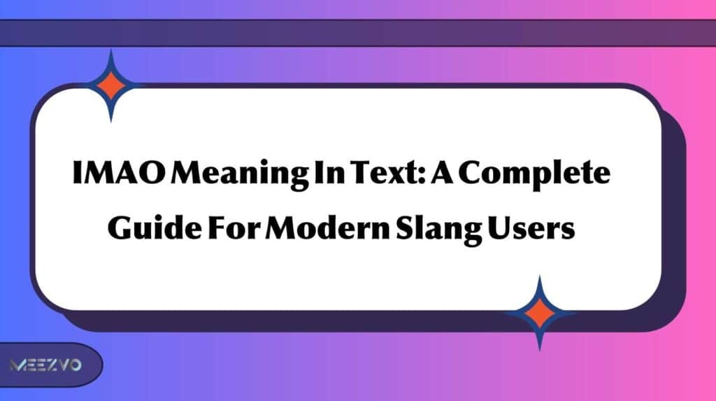 IMAO Meaning In Text: A Complete Guide For Modern Slang Users