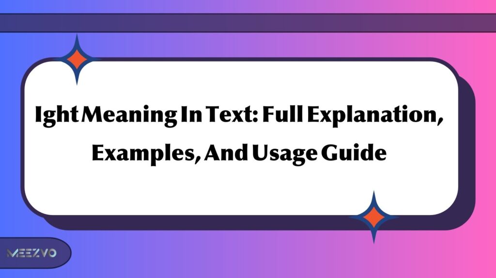 Ight Meaning In Text: Full Explanation, Examples, And Usage Guide