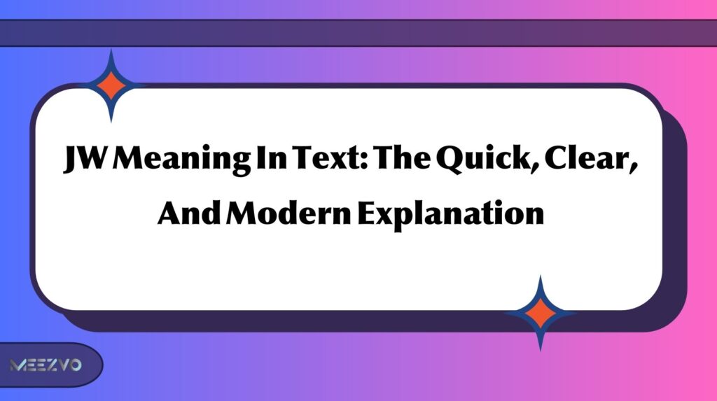 JW Meaning In Text: The Quick, Clear, And Modern Explanation