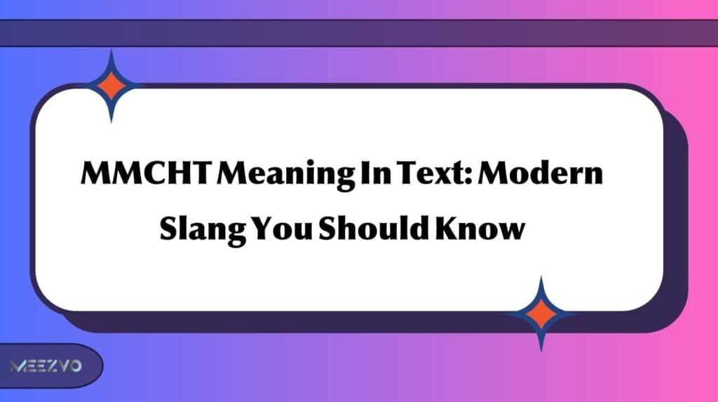MMCHT Meaning In Text: Modern Slang You Should Know