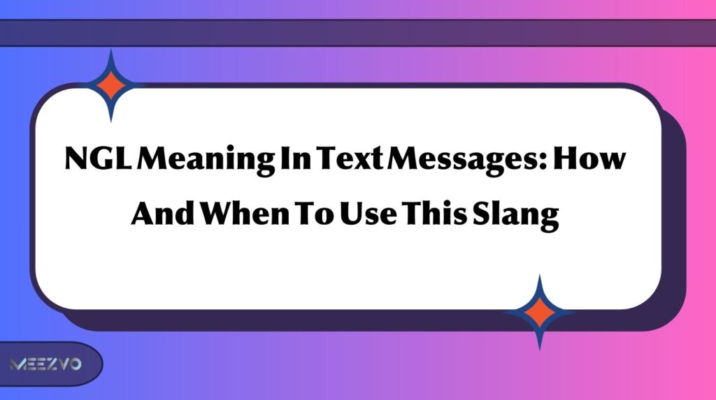 NGL Meaning In Text Messages: How And When To Use This Slang
