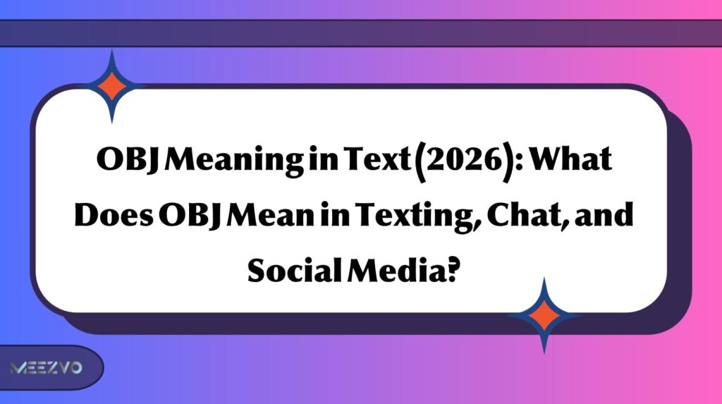 OBJ Meaning in Text (2026): What Does OBJ Mean in Texting, Chat, and Social Media?