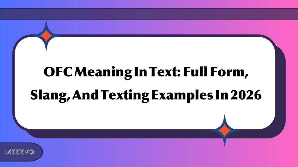 OFC Meaning In Text: Full Form, Slang, And Texting Examples In 2026