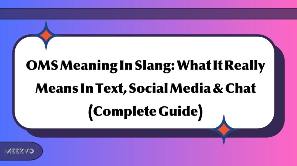 OMS Meaning In Slang: What It Really Means In Text, Social Media & Chat (Complete Guide)
