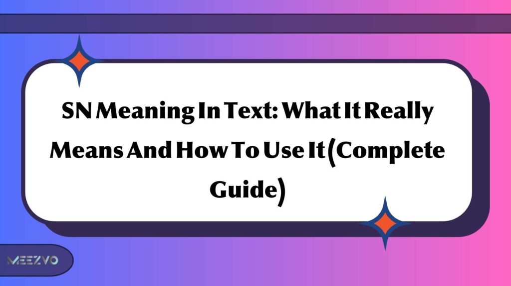 SN Meaning In Text: What It Really Means And How To Use It (Complete Guide)