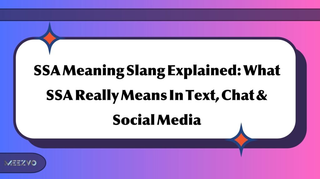 SSA Meaning Slang Explained: What SSA Really Means In Text, Chat & Social Media