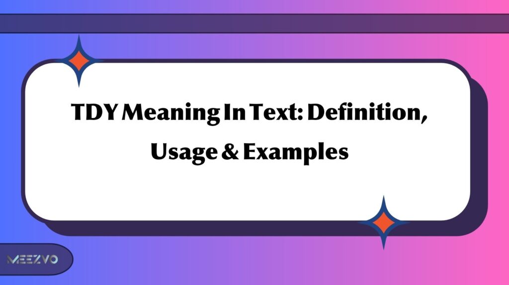 TDY Meaning In Text: Definition, Usage & Examples
