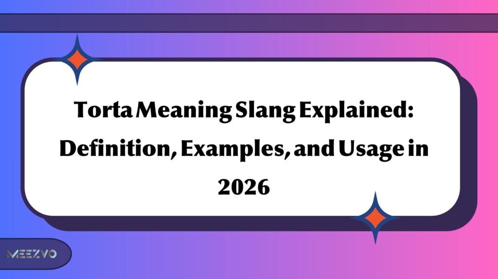 Torta Meaning Slang Explained: Definition, Examples, and Usage in 2026