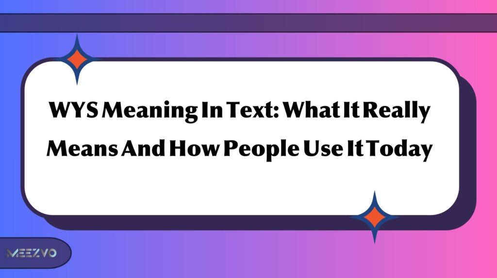 WYS Meaning In Text: What It Really Means And How People Use It Today