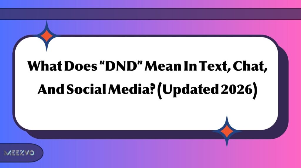 What Does “DND” Mean In Text, Chat, And Social Media? (Updated 2026)