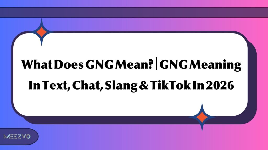 What Does GNG Mean? | GNG Meaning In Text, Chat, Slang & TikTok In 2026