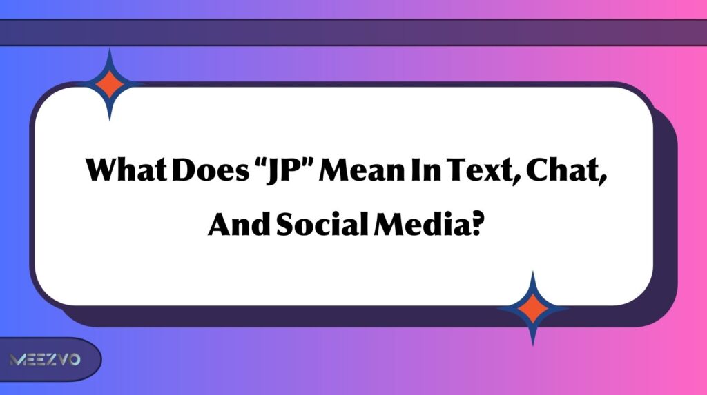 What Does “JP” Mean In Text, Chat, And Social Media?