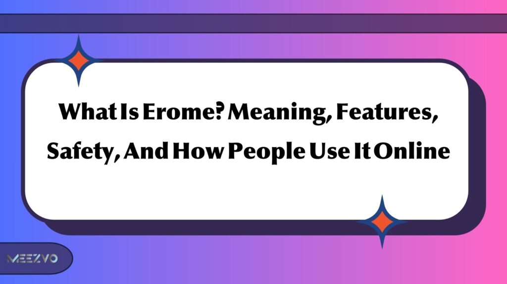 What Is Erome? Meaning, Features, Safety, And How People Use It Online