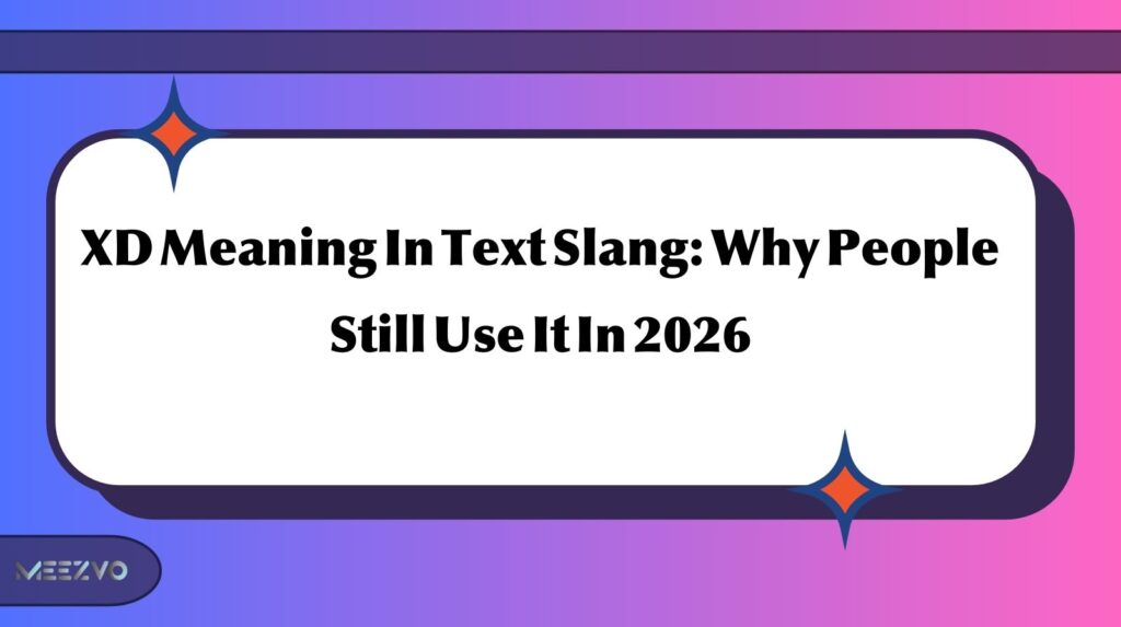 XD Meaning In Text Slang: Why People Still Use It In 2026