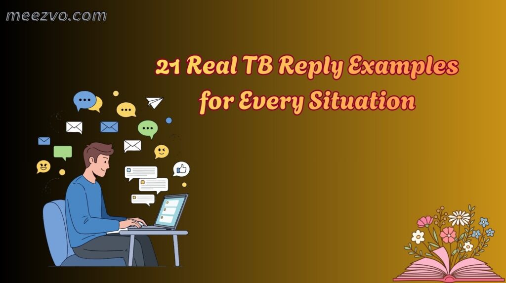 21 Real TB Reply Examples for Every Situation