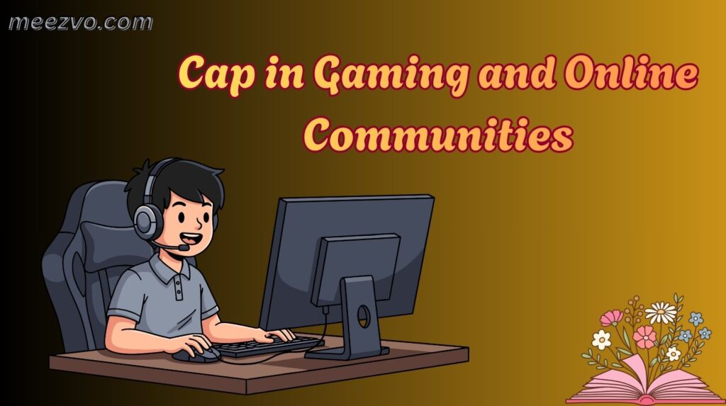 Cap in Gaming and Online Communities