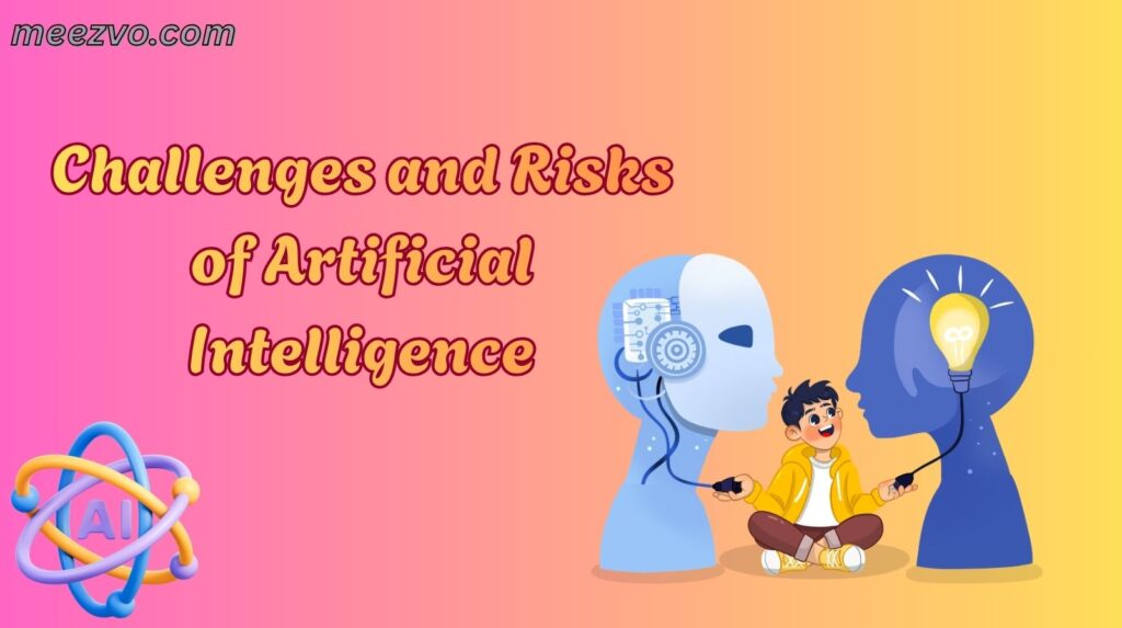 Challenges and Risks of Artificial Intelligence