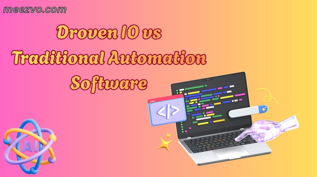Droven IO vs Traditional Automation Software