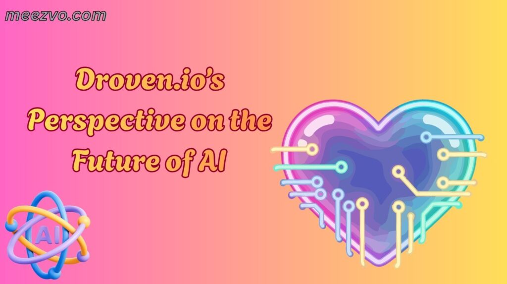 Droven.io’s Perspective on the Future of AI