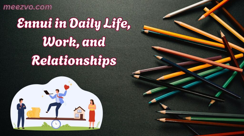 Ennui in Daily Life, Work, and Relationships