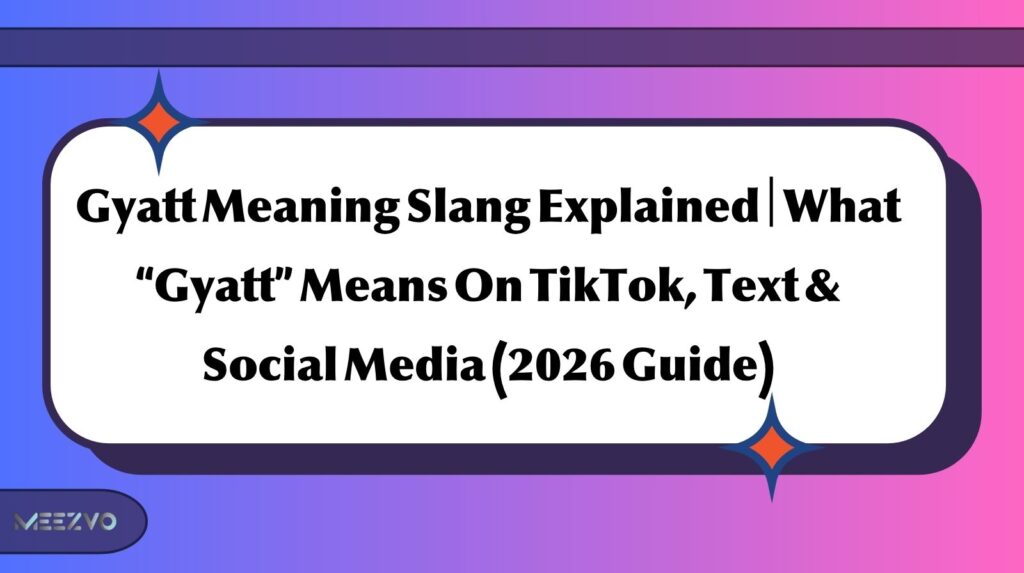 Gyatt Meaning Slang Explained What “Gyatt” Means On TikTok, Text & Social Media (2026 Guide)