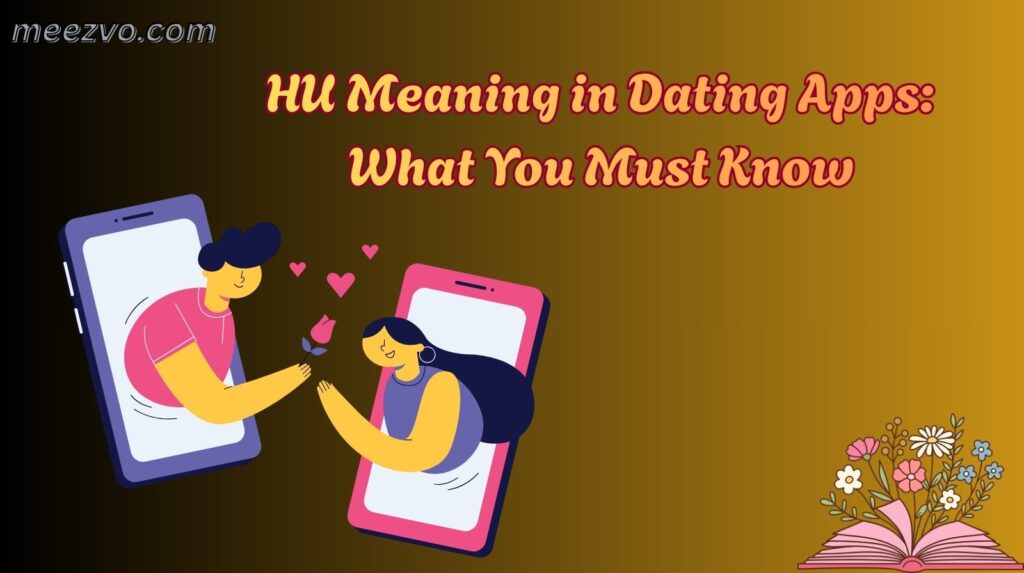 HU Meaning in Dating Apps: What You Must Know