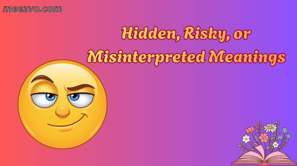 Hidden, Risky, or Misinterpreted Meanings
