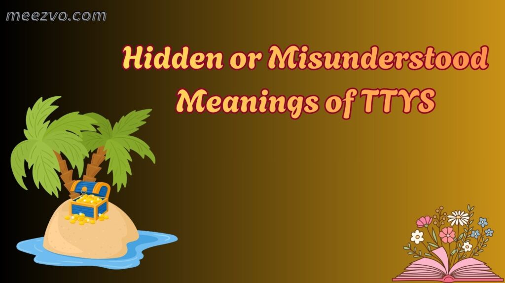 Hidden or Misunderstood Meanings of TTYS