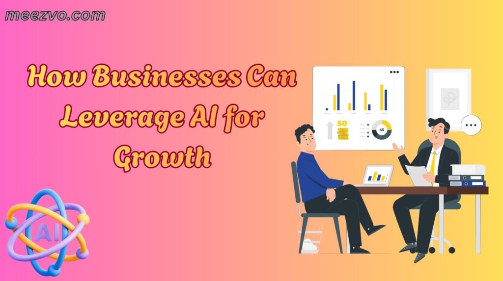 How Businesses Can Leverage AI for Growth