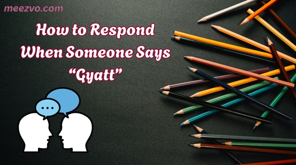 How to Respond When Someone Says “Gyatt”
