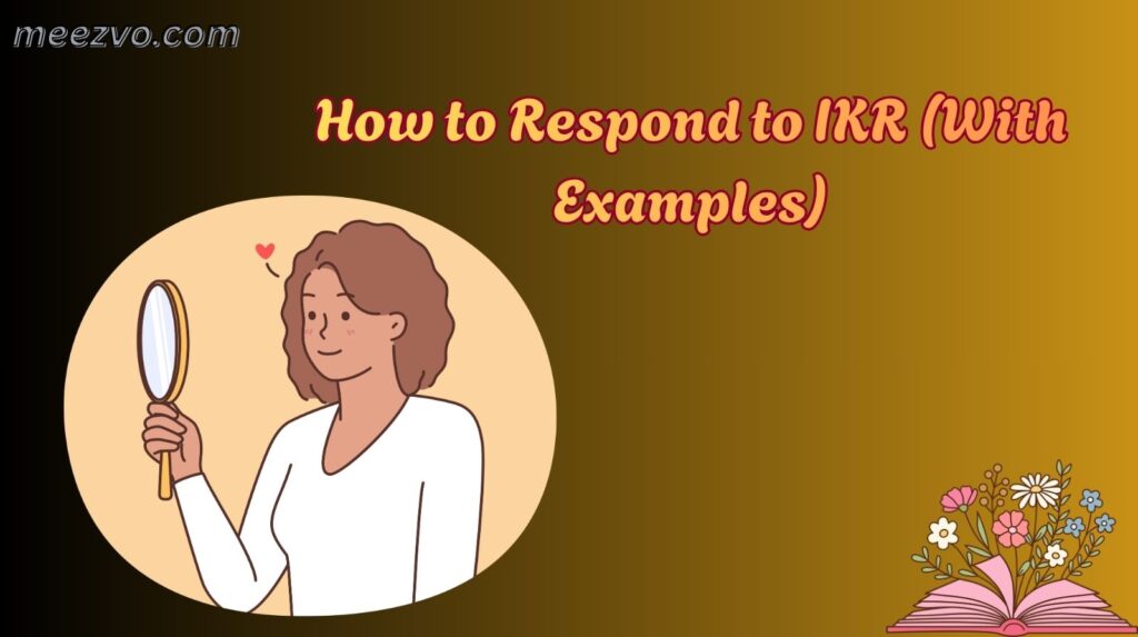 How to Respond to IKR (With Examples)