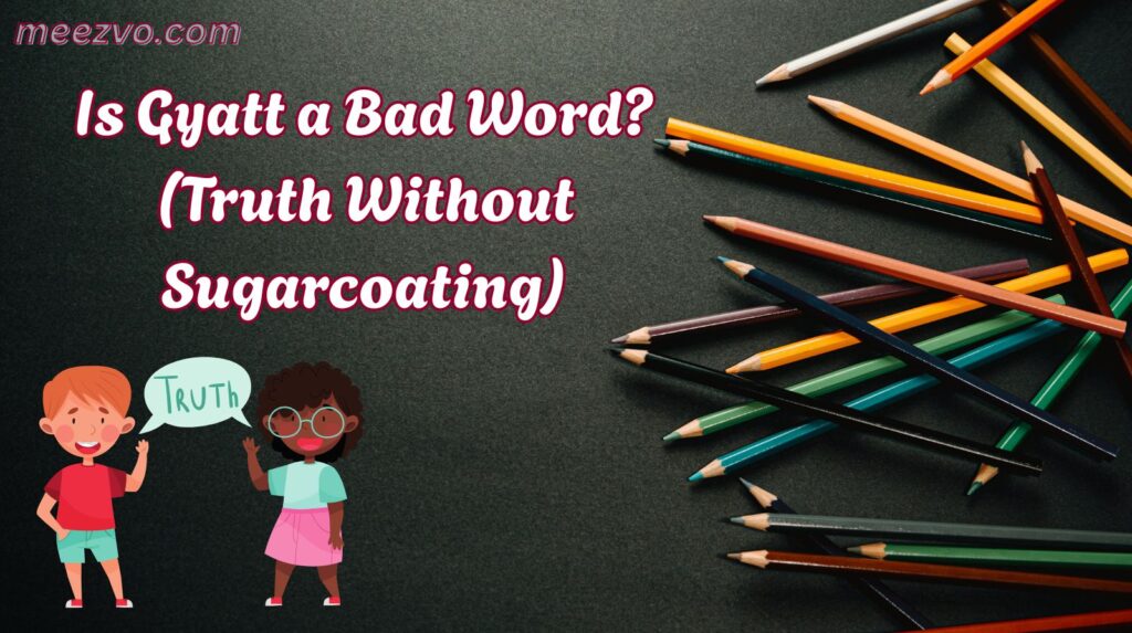 Is Gyatt a Bad Word? (Truth Without Sugarcoating)