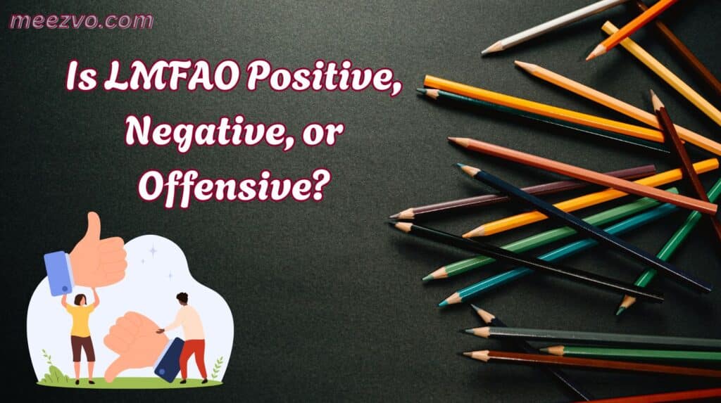 Is LMFAO Positive, Negative, or Offensive?