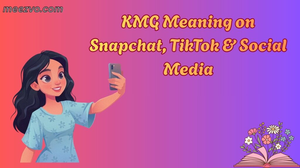KMG Meaning on Snapchat, TikTok & Social Media